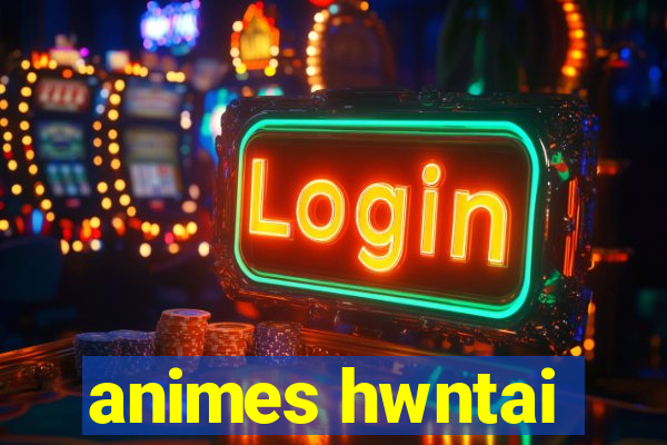 animes hwntai